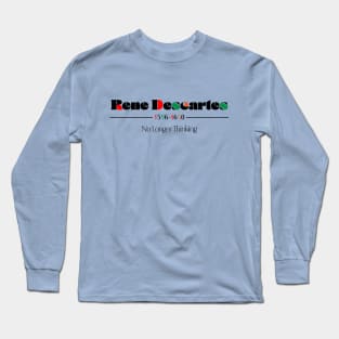 Rene Descartes - No Longer Thinking Long Sleeve T-Shirt